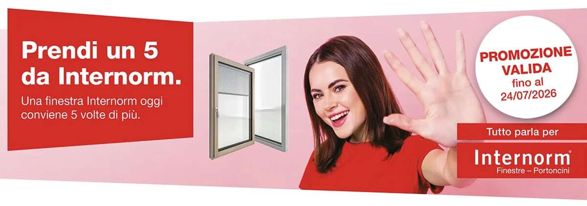 Banner promo prendi un cinque da Internorm. Una finestra Internorm oggi conviene 5 volte di più. Promozione valida fino al 24/07/2026.